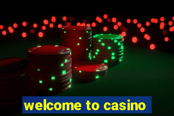 welcome to casino