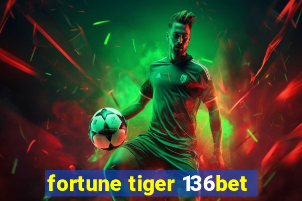 fortune tiger 136bet