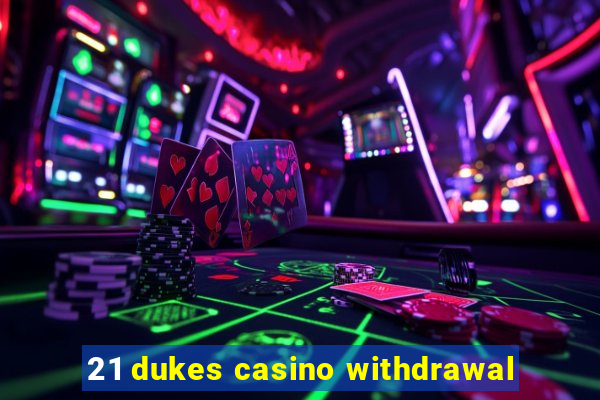 21 dukes casino withdrawal