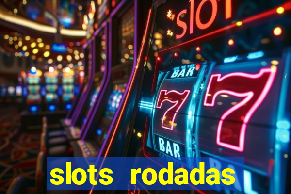 slots rodadas gratis sem deposito