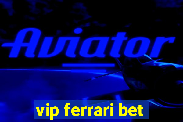 vip ferrari bet