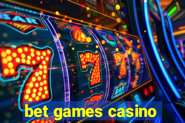 bet games casino