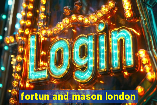 fortun and mason london