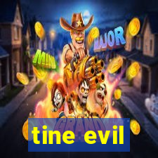 tine evil