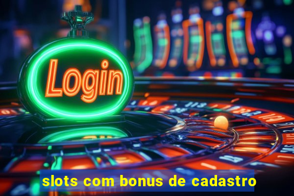 slots com bonus de cadastro