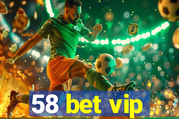 58 bet vip