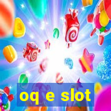 oq e slot