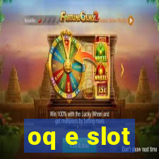 oq e slot