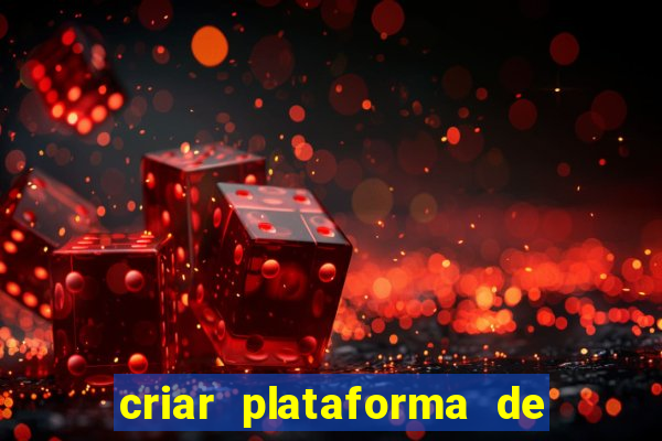 criar plataforma de jogos de aposta