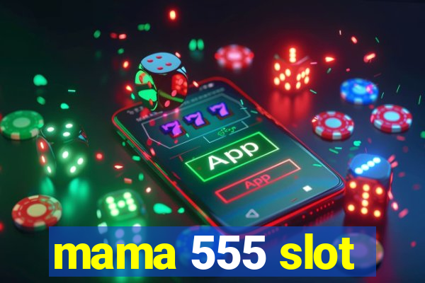 mama 555 slot