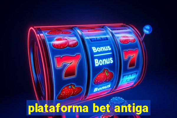 plataforma bet antiga