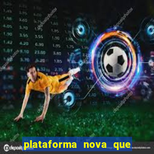 plataforma nova que ta pagando muito