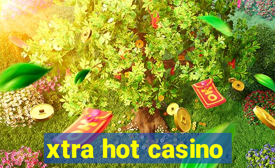 xtra hot casino