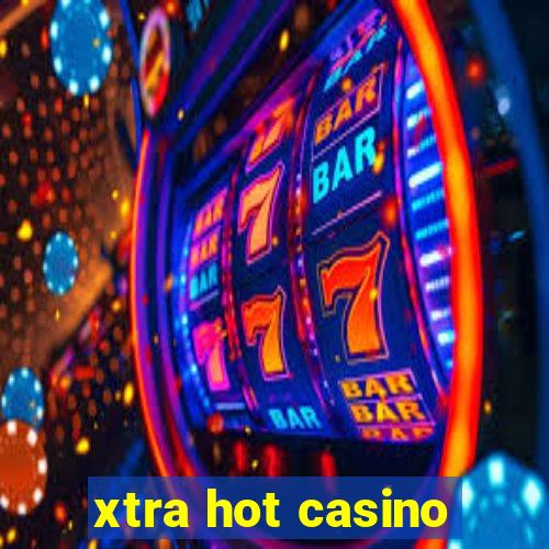 xtra hot casino