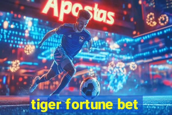 tiger fortune bet