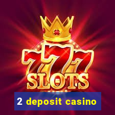 2 deposit casino