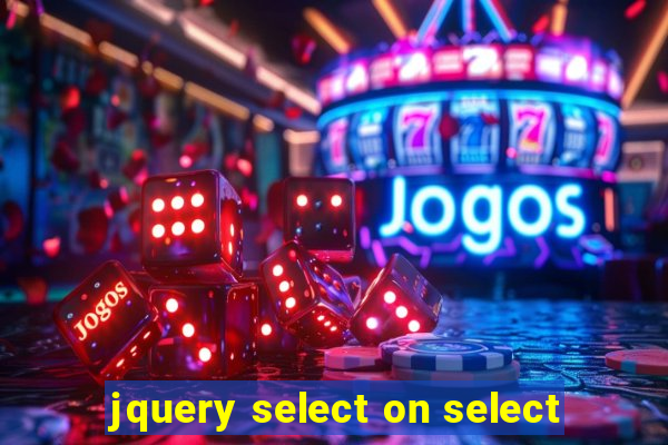 jquery select on select