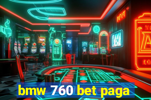 bmw 760 bet paga