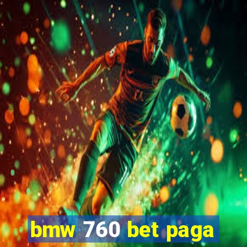 bmw 760 bet paga