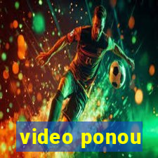 video ponou