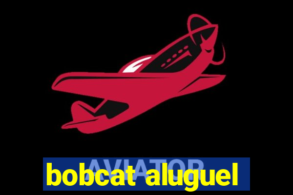 bobcat aluguel