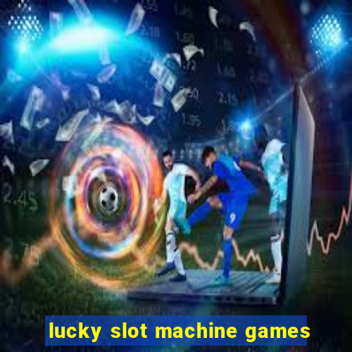 lucky slot machine games