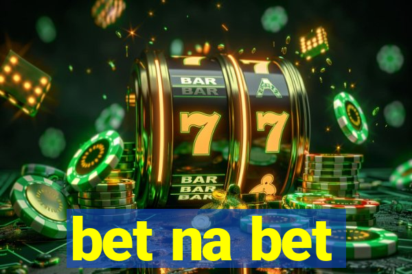 bet na bet