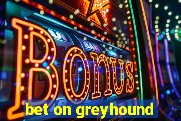 bet on greyhound