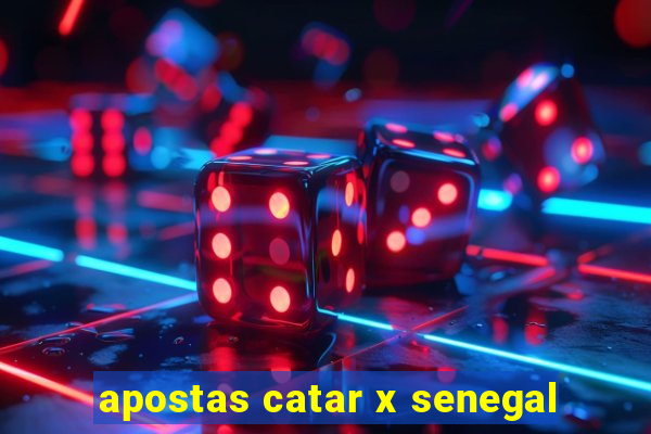 apostas catar x senegal