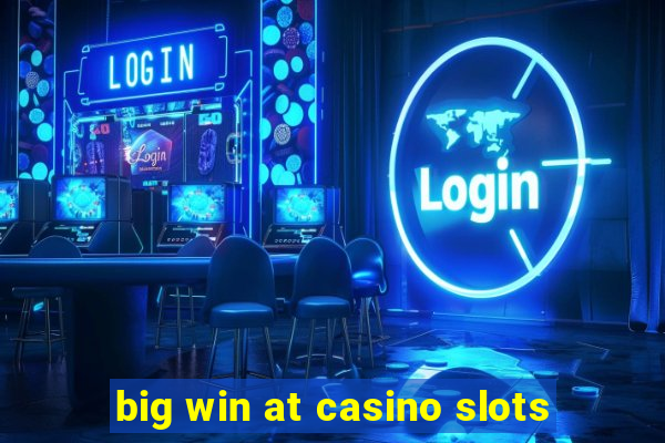 big win at casino slots