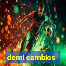 demi cambios