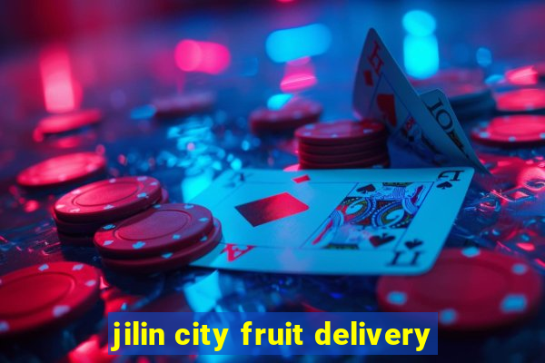 jilin city fruit delivery