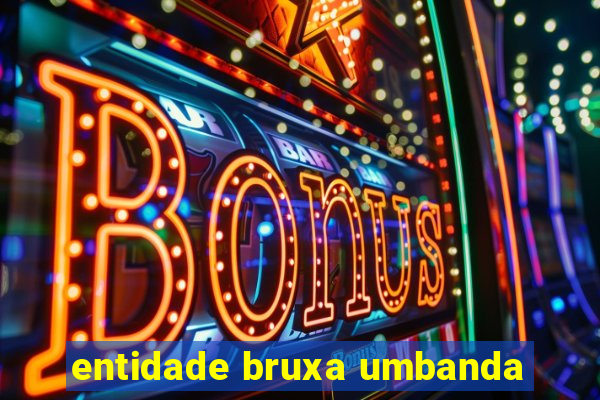 entidade bruxa umbanda