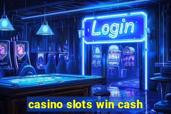 casino slots win cash