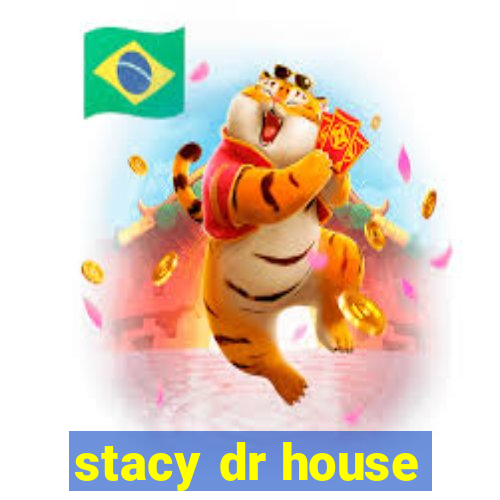 stacy dr house