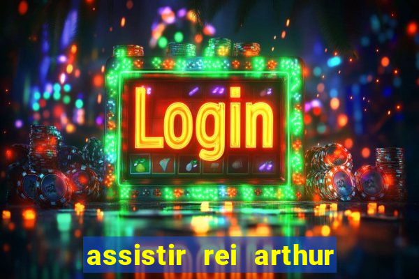 assistir rei arthur 2004 dublado