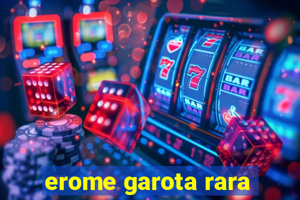 erome garota rara