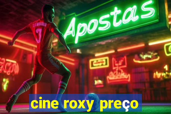 cine roxy preço