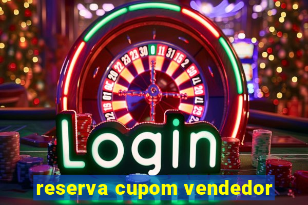 reserva cupom vendedor