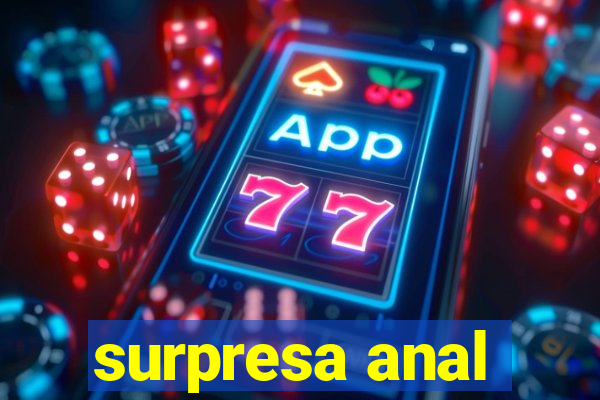 surpresa anal