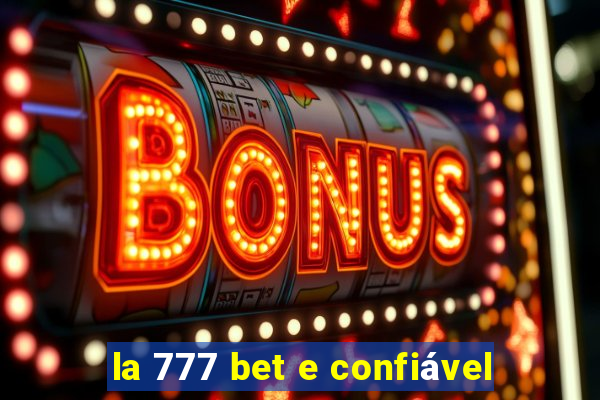 la 777 bet e confiável