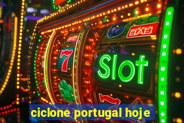 ciclone portugal hoje