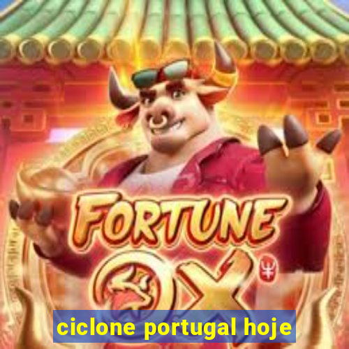 ciclone portugal hoje