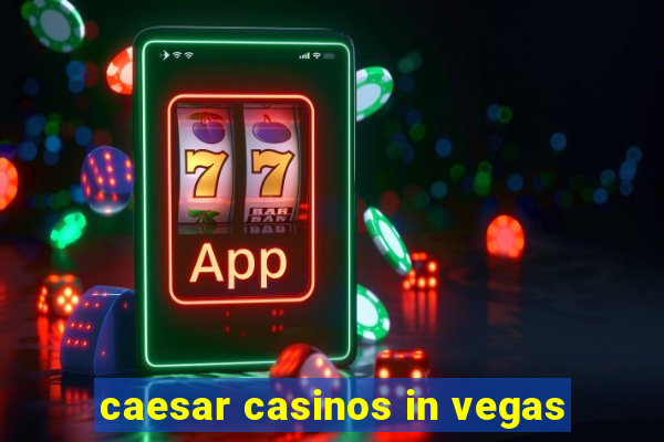 caesar casinos in vegas