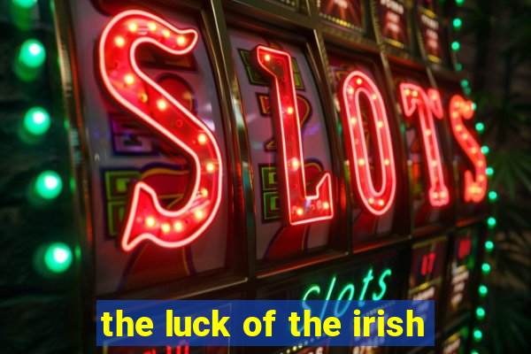 the luck of the irish