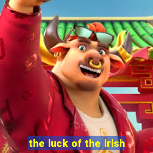 the luck of the irish