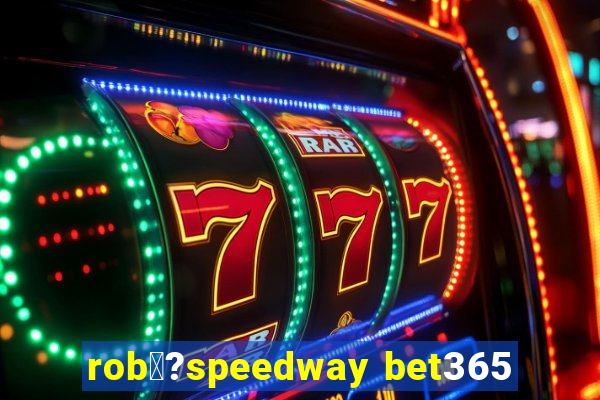 rob涔?speedway bet365