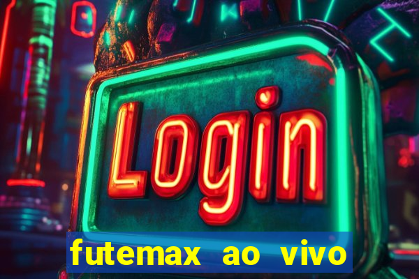 futemax ao vivo futebol ao vivo hoje