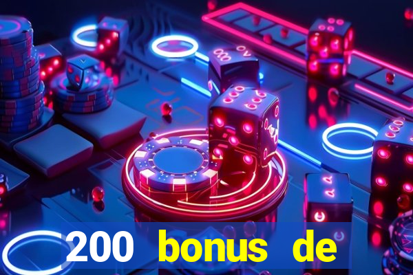 200 bonus de bienvenue casino