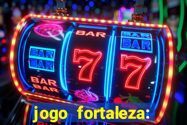 jogo fortaleza: onde assistir